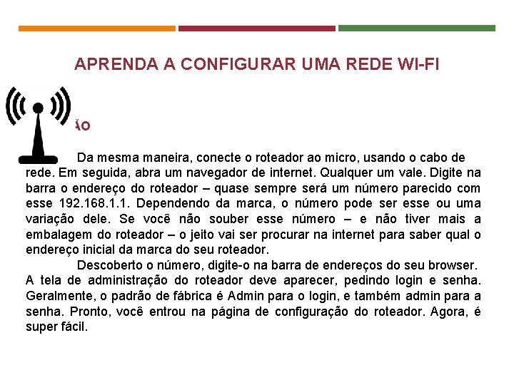 APRENDA A CONFIGURAR UMA REDE WI-FI CONEXÃO Da mesma maneira, conecte o roteador ao