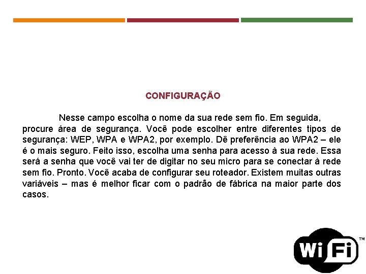 CONFIGURAÇÃO Nesse campo escolha o nome da sua rede sem fio. Em seguida, procure