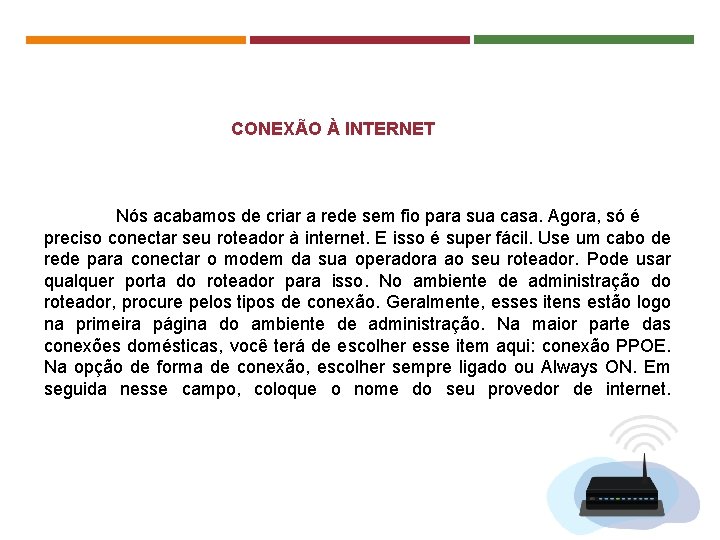 CONEXÃO À INTERNET Nós acabamos de criar a rede sem fio para sua casa.