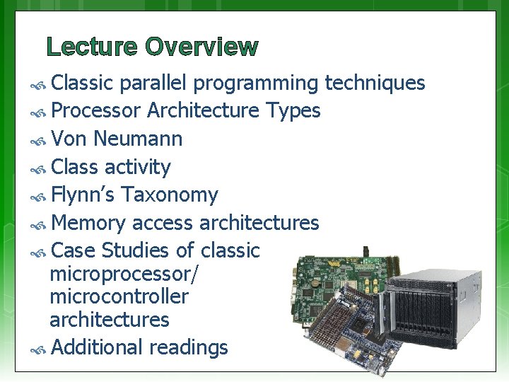 Lecture Overview Classic parallel programming techniques Processor Architecture Types Von Neumann Class activity Flynn’s