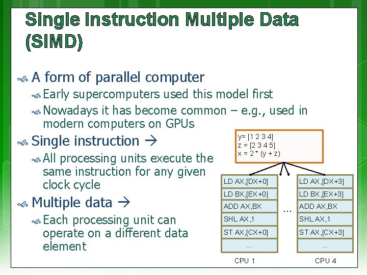 Single Instruction Multiple Data (SIMD) A form of parallel computer Early supercomputers used this