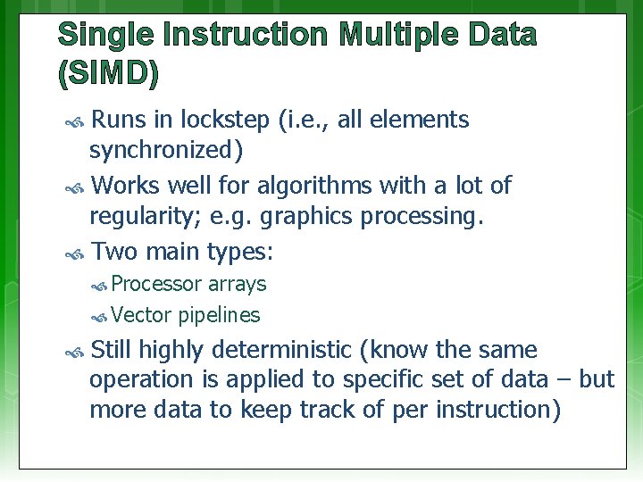 Single Instruction Multiple Data (SIMD) Runs in lockstep (i. e. , all elements synchronized) Single Instruction Multiple Data (SIMD) Runs in lockstep (i. e. , all elements synchronized)
