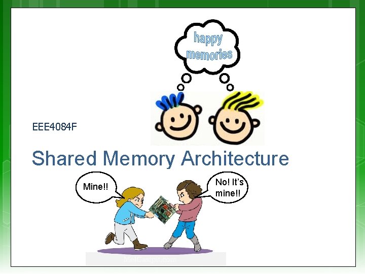 EEE 4084 F Shared Memory Architecture Mine!! No! It’s mine!! 