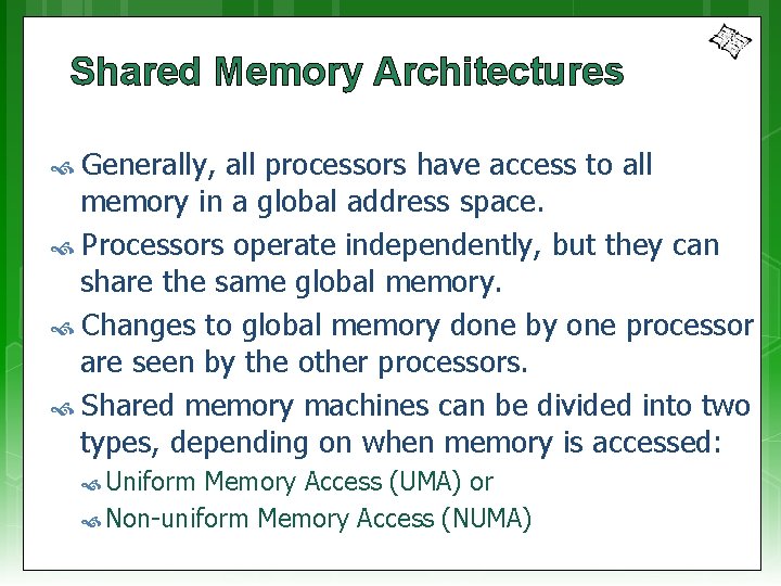 Shared Memory Architectures Generally, all processors have access to all memory in a global