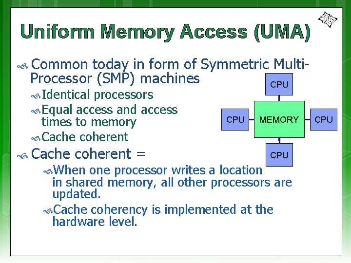 Uniform Memory Access (UMA) Common today in form of Symmetric Multi. Processor (SMP) machines