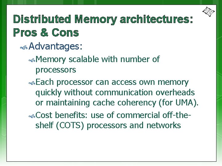 Distributed Memory architectures: Pros & Cons Advantages: Memory scalable with number of processors Each