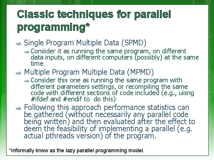 Classic techniques for parallel programming* Single Program Multiple Data (SPMD) Consider it as running