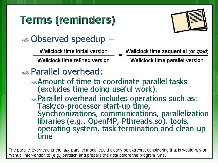 Terms (reminders) Observed speedup = Wallclock time initial version Wallclock time refined version Parallel