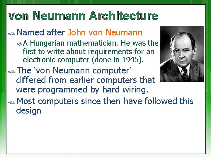 von Neumann Architecture Named after John von Neumann A Hungarian mathematician. He was the