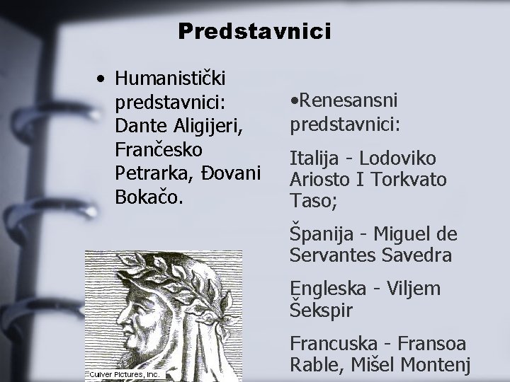 Predstavnici • Humanistički predstavnici: Dante Aligijeri, Frančesko Petrarka, Đovani Bokačo. • Renesansni predstavnici: Italija