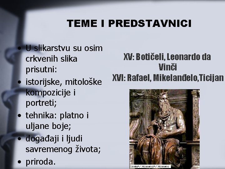 TEME I PREDSTAVNICI • U slikarstvu su osim crkvenih slika prisutni: • istorijske, mitološke