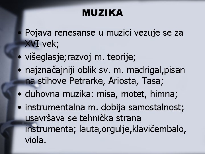 MUZIKA • Pojava renesanse u muzici vezuje se za XVI vek; • višeglasje; razvoj