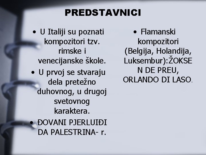 PREDSTAVNICI • U Italiji su poznati kompozitori tzv. rimske i venecijanske škole. • U