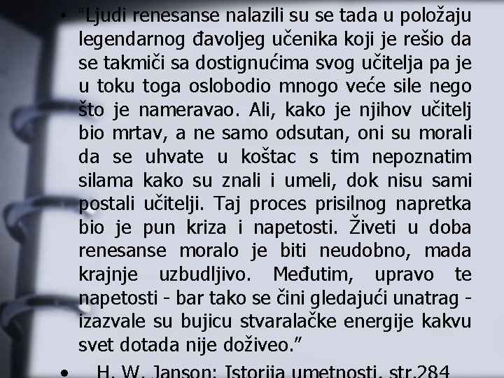  • “Ljudi renesanse nalazili su se tada u položaju legendarnog đavoljeg učenika koji