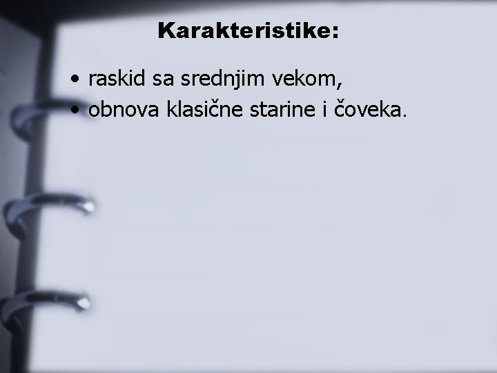 Karakteristike: • raskid sa srednjim vekom, • obnova klasične starine i čoveka. 