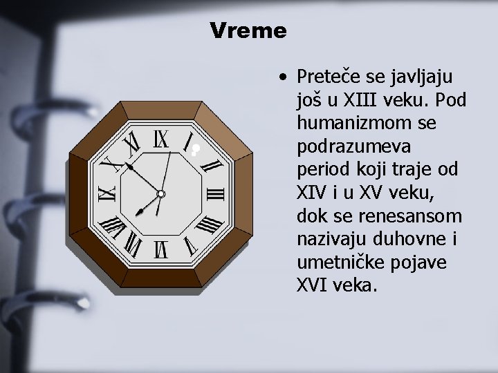 Vreme • Preteče se javljaju još u XIII veku. Pod humanizmom se podrazumeva period