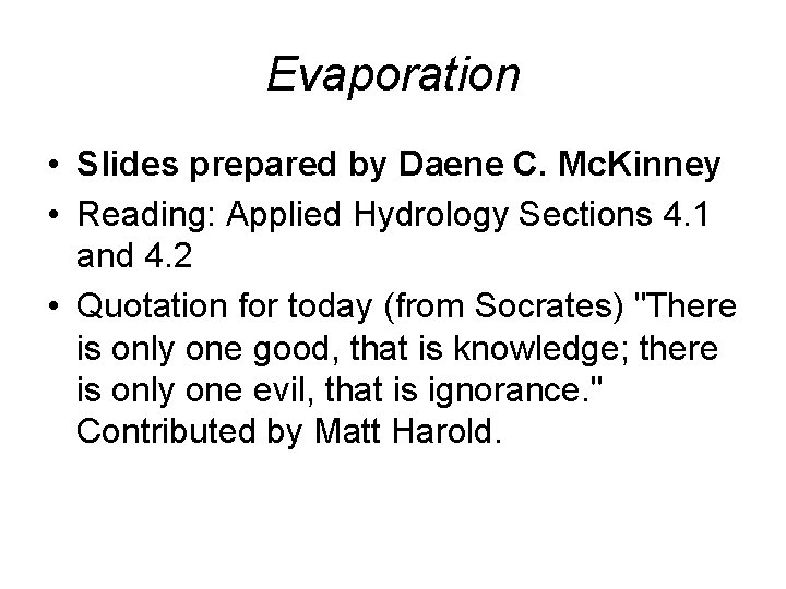 Evaporation • Slides prepared by Daene C. Mc. Kinney • Reading: Applied Hydrology Sections