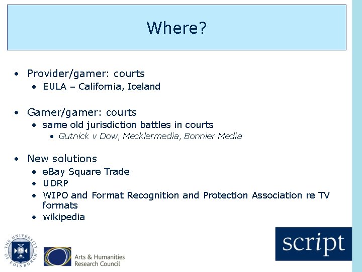 Where? • Provider/gamer: courts • EULA – California, Iceland • Gamer/gamer: courts • same