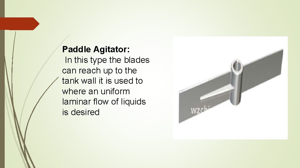 Paddle Agitator: In this type the blades can reach up to the tank wall