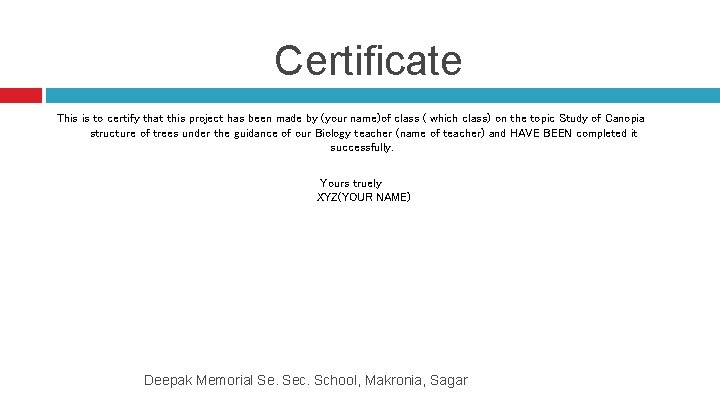 Certificate This is to certify that this project has been made by (your name)of