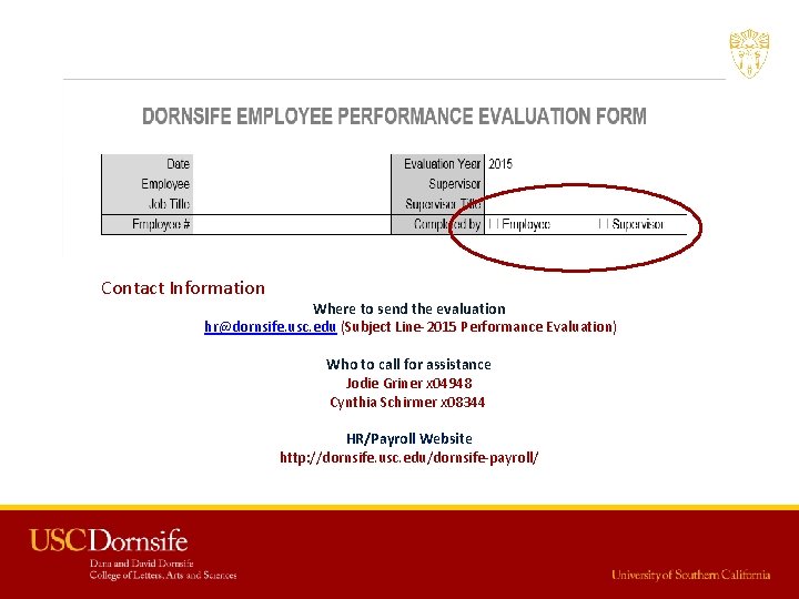 Contact Information Where to send the evaluation hr@dornsife. usc. edu (Subject Line-2015 Performance Evaluation) Contact Information Where to send the evaluation hr@dornsife. usc. edu (Subject Line-2015 Performance Evaluation)