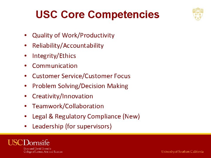 USC Core Competencies • • • Quality of Work/Productivity Reliability/Accountability Integrity/Ethics Communication Customer Service/Customer USC Core Competencies • • • Quality of Work/Productivity Reliability/Accountability Integrity/Ethics Communication Customer Service/Customer