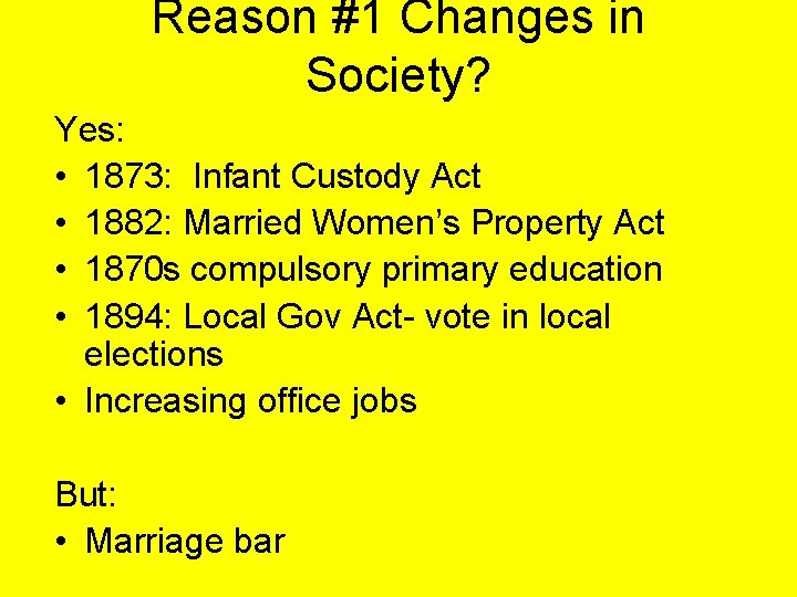 Reason #1 Changes in Society? Yes: • 1873: Infant Custody Act • 1882: Married