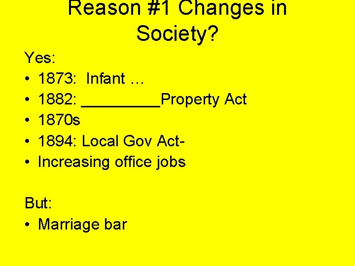 Reason #1 Changes in Society? Yes: • 1873: Infant … • 1882: _____Property Act