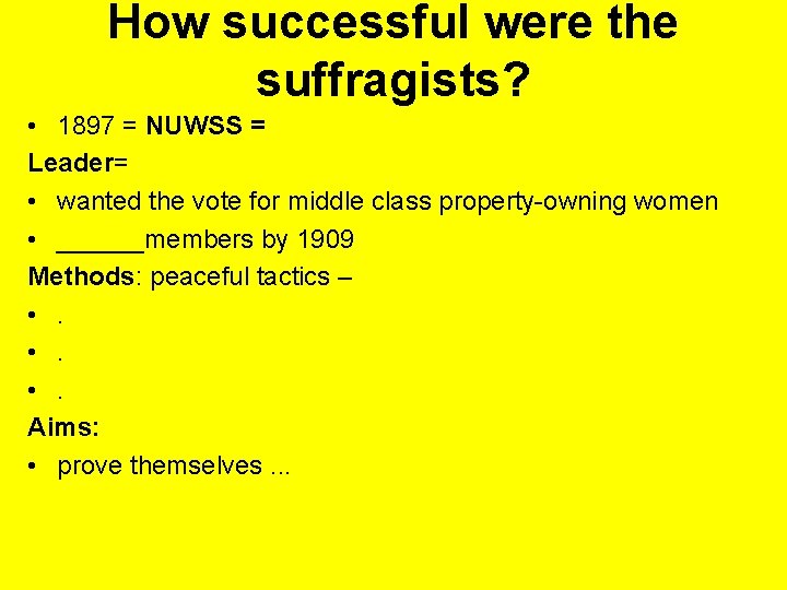 How successful were the suffragists? • 1897 = NUWSS = Leader= • wanted the