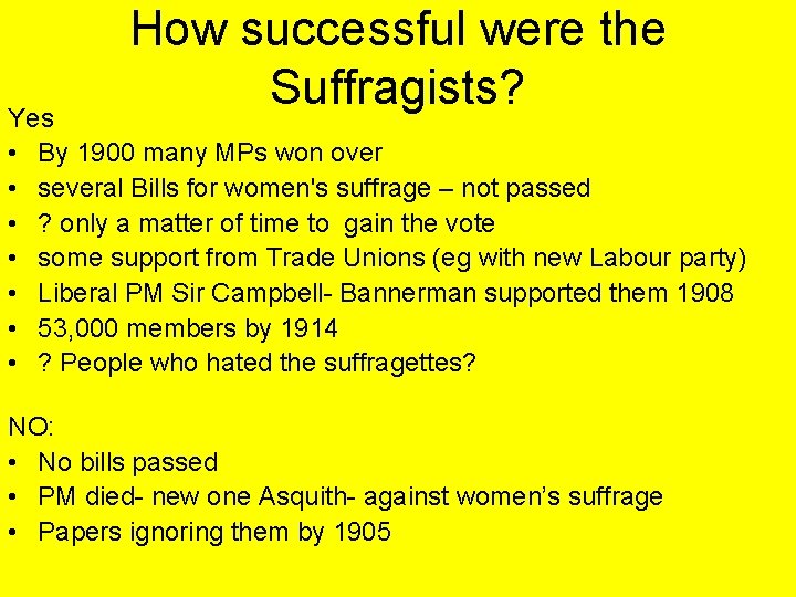 How successful were the Suffragists? Yes • By 1900 many MPs won over •