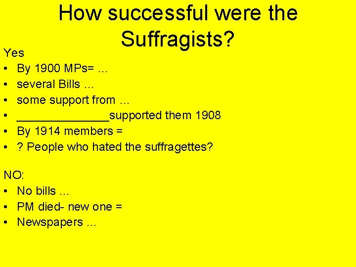 How successful were the Suffragists? Yes • By 1900 MPs= … • several Bills