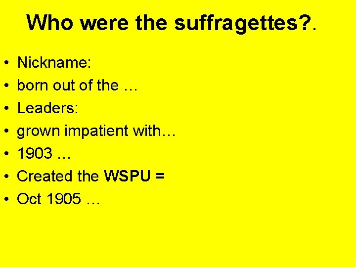 Who were the suffragettes? . • • Nickname: born out of the … Leaders: