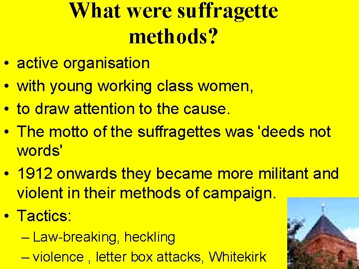 What were suffragette methods? • • active organisation with young working class women, to