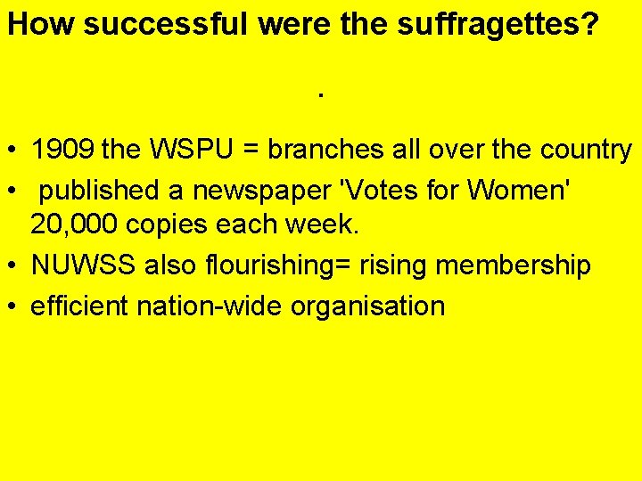 How successful were the suffragettes? . • 1909 the WSPU = branches all over