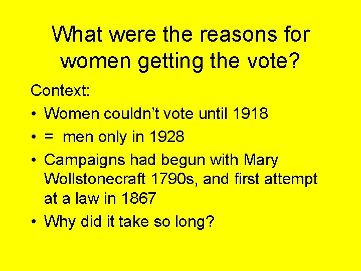 What were the reasons for women getting the vote? Context: • Women couldn’t vote