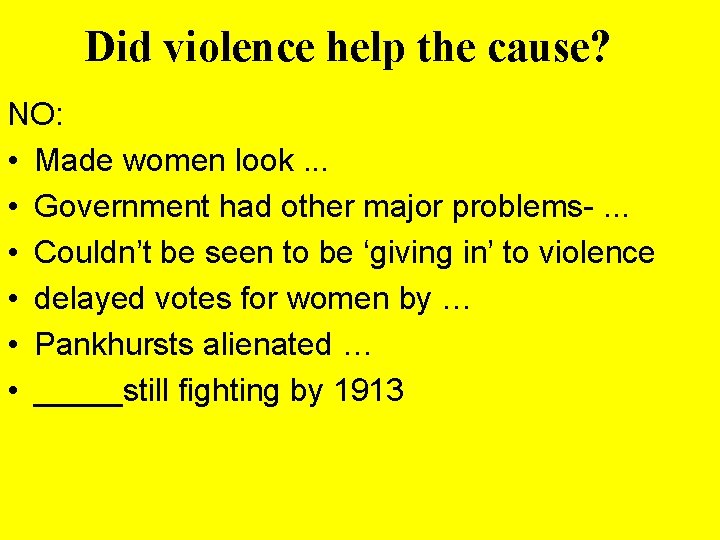 Did violence help the cause? NO: • Made women look. . . • Government