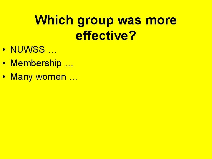 Which group was more effective? • NUWSS … • Membership … • Many women