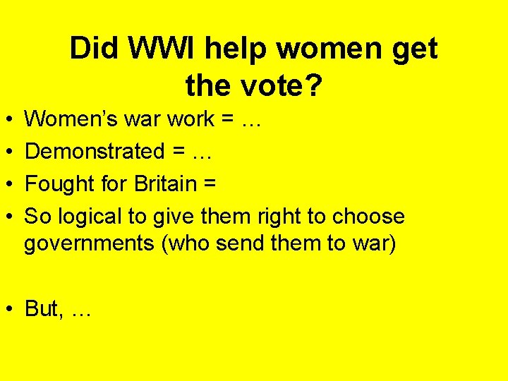 Did WWI help women get the vote? • • Women’s war work = …