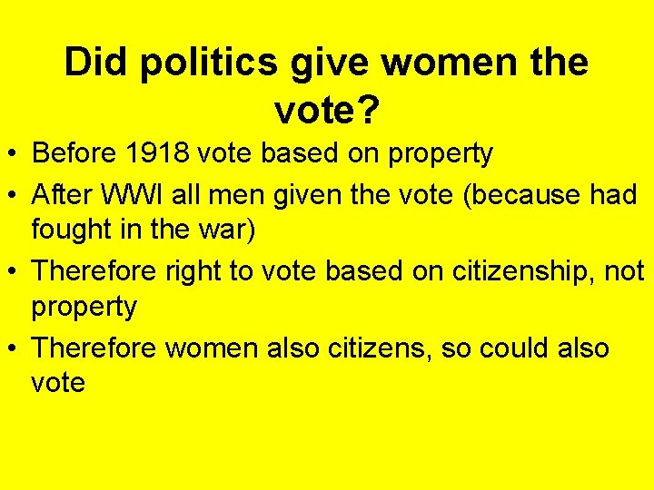 Did politics give women the vote? • Before 1918 vote based on property •