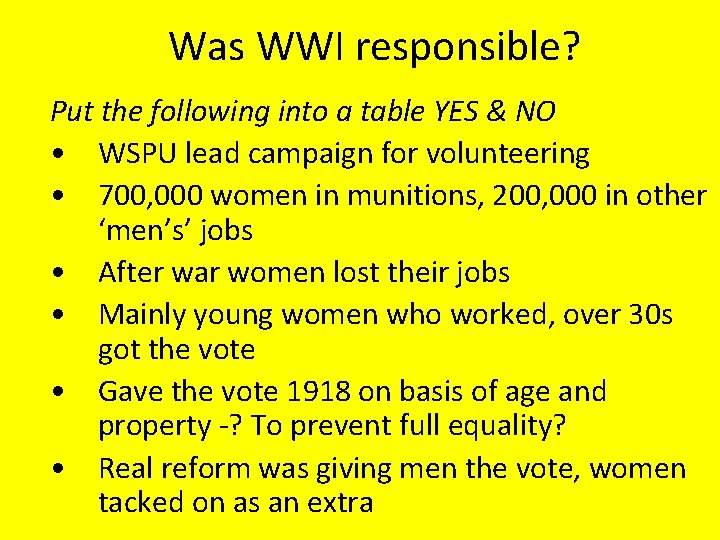 Was WWI responsible? Put the following into a table YES & NO • WSPU