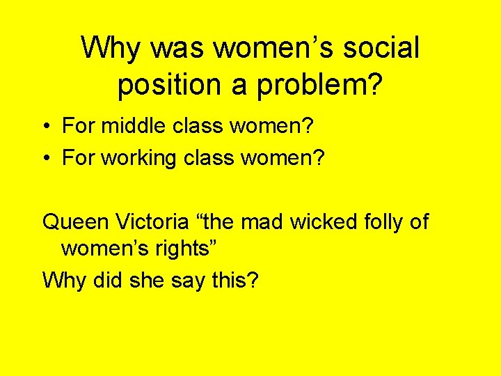 Why was women’s social position a problem? • For middle class women? • For