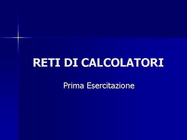 RETI DI CALCOLATORI Prima Esercitazione 