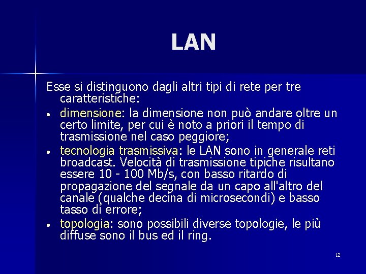 LAN Esse si distinguono dagli altri tipi di rete per tre caratteristiche: • dimensione: