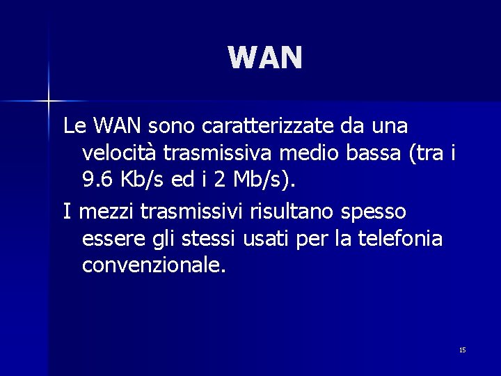 WAN Le WAN sono caratterizzate da una velocità trasmissiva medio bassa (tra i 9.