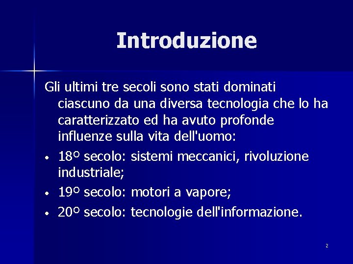 Introduzione Gli ultimi tre secoli sono stati dominati ciascuno da una diversa tecnologia che