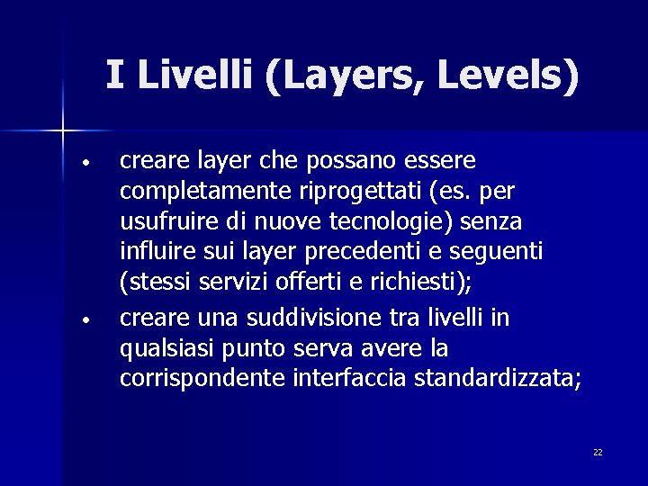 I Livelli (Layers, Levels) • • creare layer che possano essere completamente riprogettati (es.