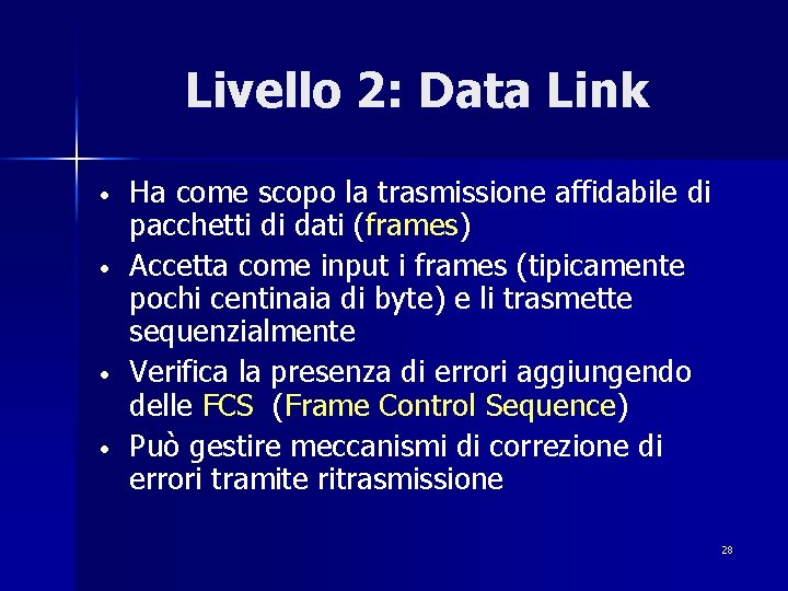 Livello 2: Data Link • • Ha come scopo la trasmissione affidabile di pacchetti