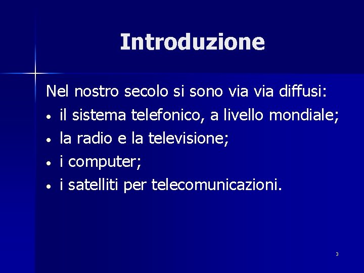 Introduzione Nel nostro secolo si sono via diffusi: • il sistema telefonico, a livello
