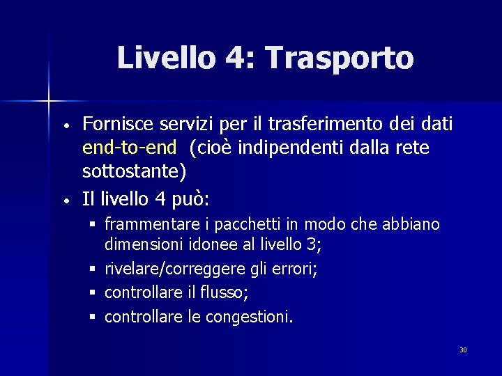 Livello 4: Trasporto • • Fornisce servizi per il trasferimento dei dati end-to-end (cioè