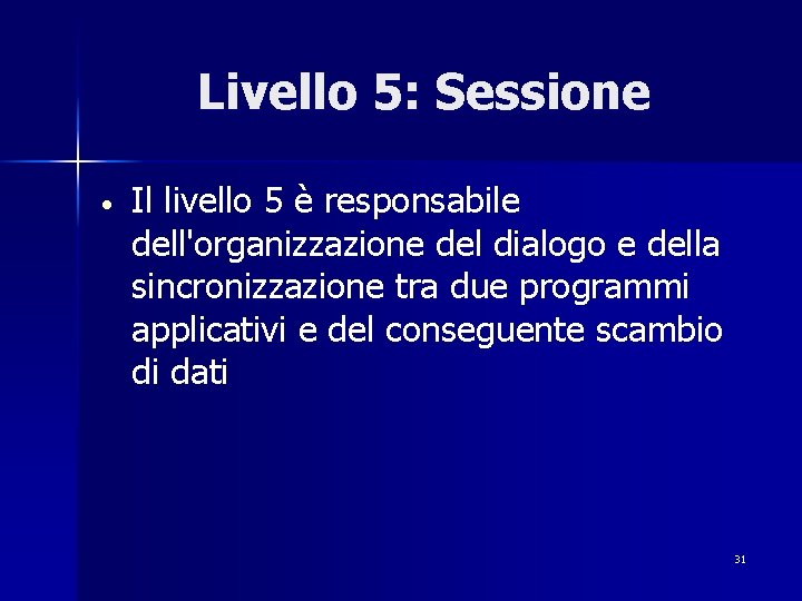 Livello 5: Sessione • Il livello 5 è responsabile dell'organizzazione del dialogo e della